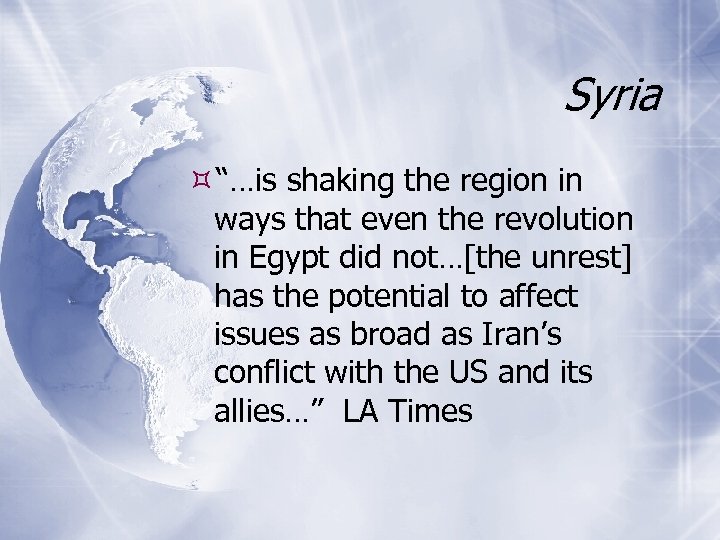 Syria “…is shaking the region in ways that even the revolution in Egypt did