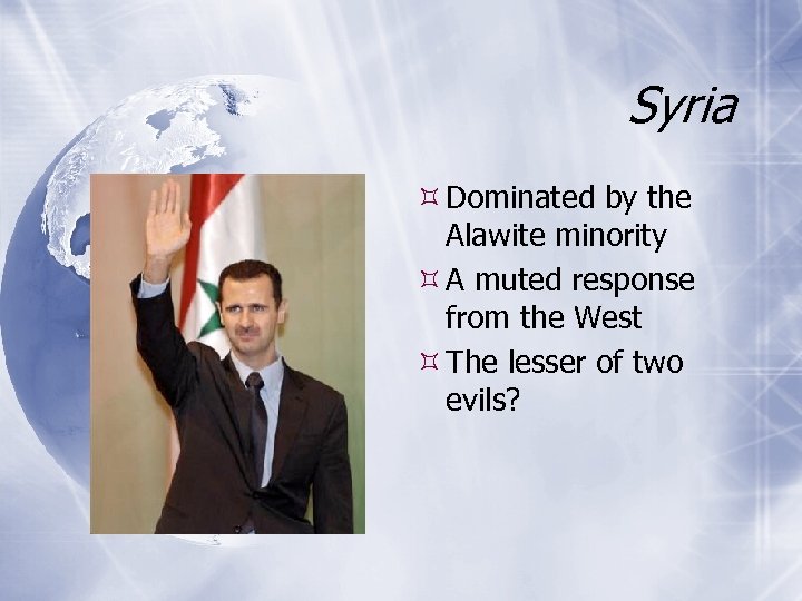 Syria Dominated by the Alawite minority A muted response from the West The lesser