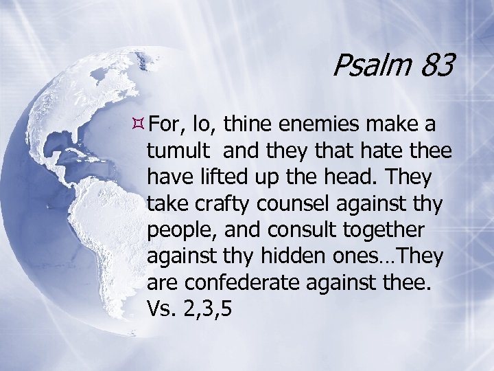 Psalm 83 For, lo, thine enemies make a tumult and they that hate thee