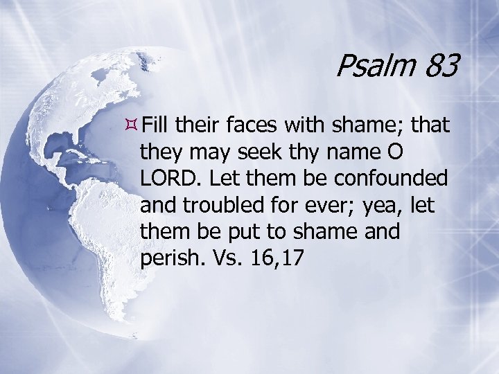 Psalm 83 Fill their faces with shame; that they may seek thy name O