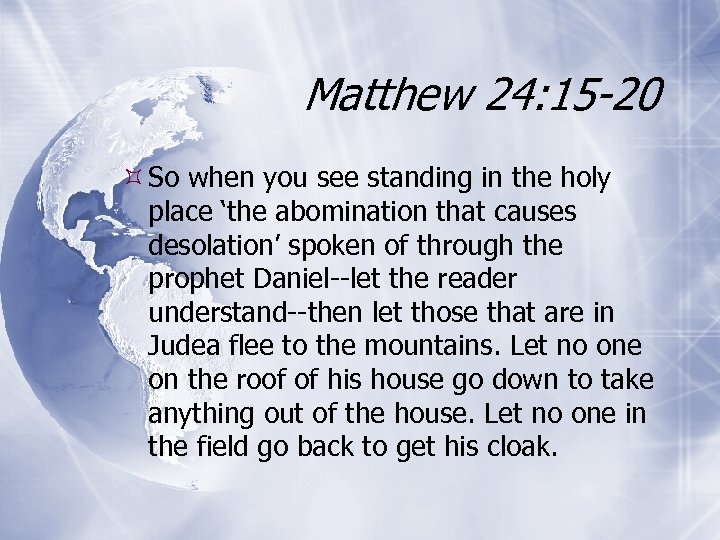 Matthew 24: 15 -20 So when you see standing in the holy place ‘the