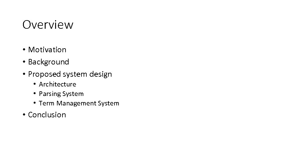 Overview • Motivation • Background • Proposed system design • Architecture • Parsing System