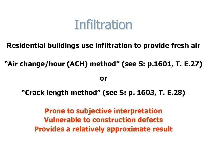 Infiltration Residential buildings use infiltration to provide fresh air “Air change/hour (ACH) method” (see