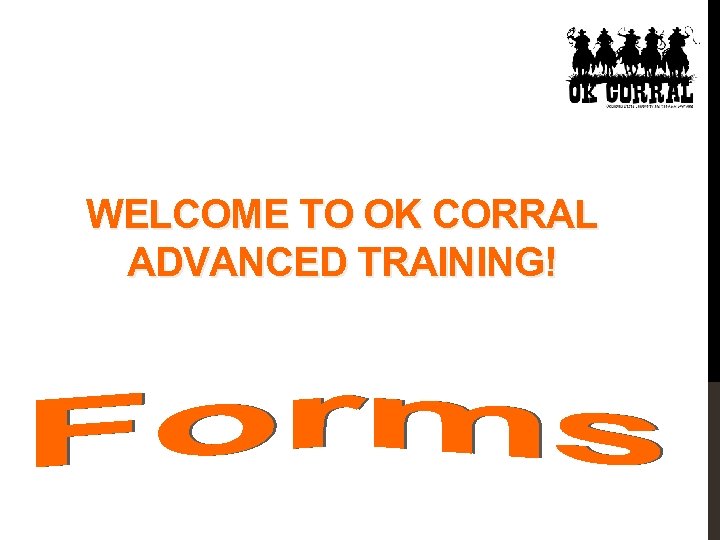 WELCOME TO OK CORRAL ADVANCED TRAINING! 