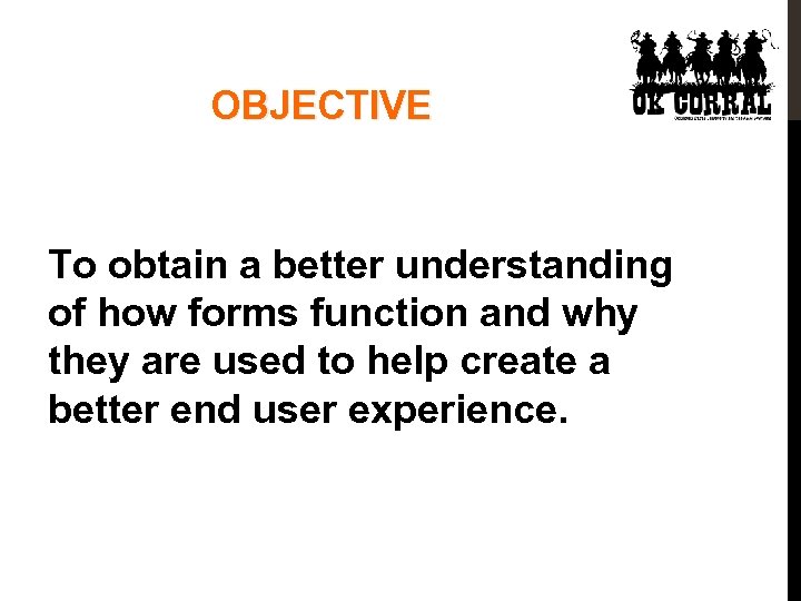 OBJECTIVE To obtain a better understanding of how forms function and why they are