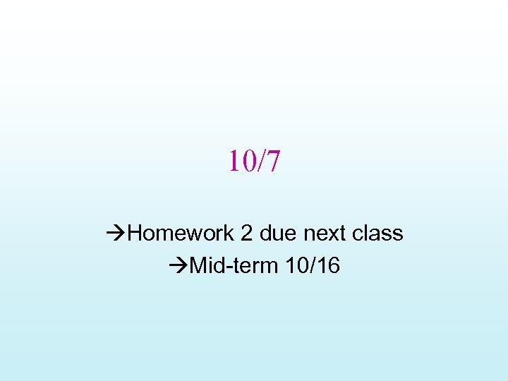 10/7 Homework 2 due next class Mid-term 10/16 