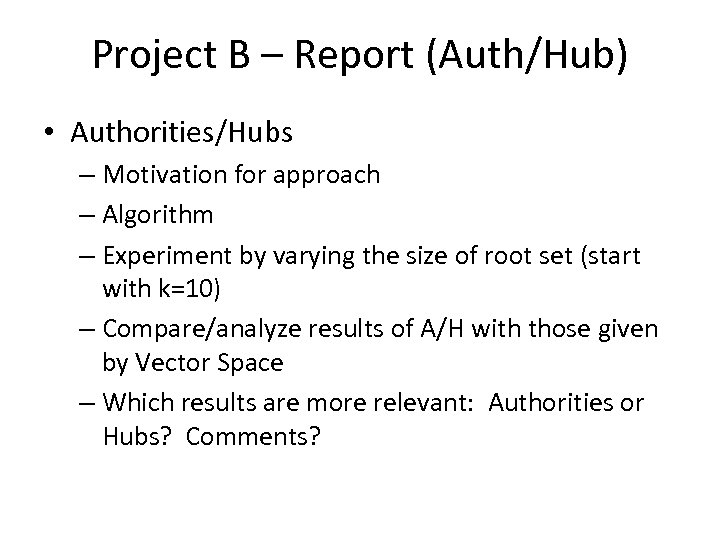 Project B – Report (Auth/Hub) • Authorities/Hubs – Motivation for approach – Algorithm –
