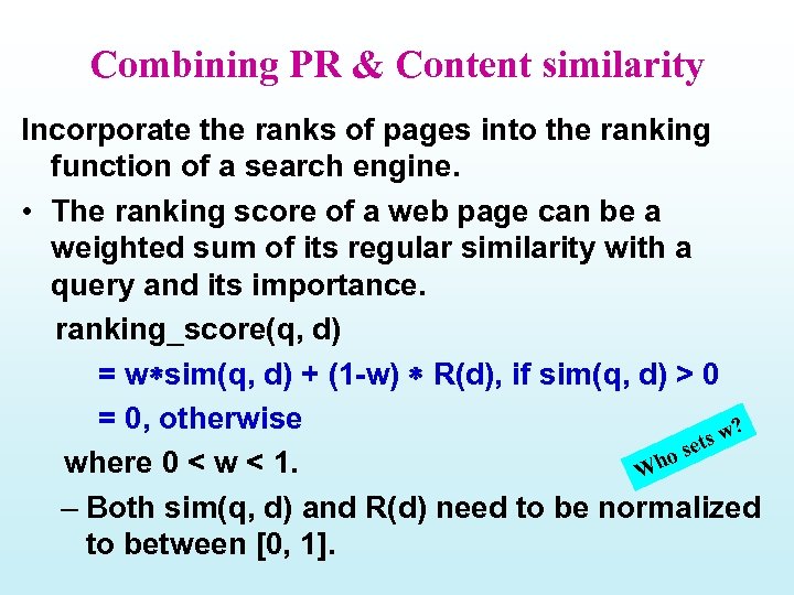Combining PR & Content similarity Incorporate the ranks of pages into the ranking function