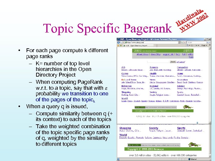 Topic Specific Pagerank • • For each page compute k different page ranks –