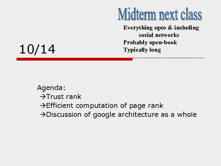 10/14 Everything upto & including social networks Probably open-book Typically long Agenda: Trust rank