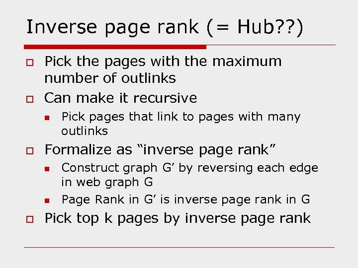 Inverse page rank (= Hub? ? ) o o Pick the pages with the