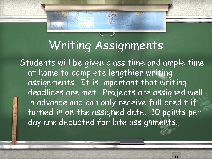 Writing Assignments Students will be given class time and ample time at home to