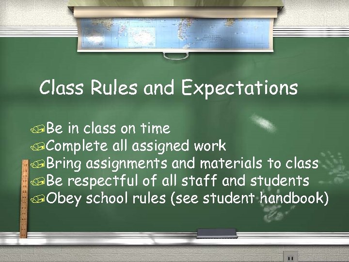 Class Rules and Expectations /Be in class on time /Complete all assigned work /Bring