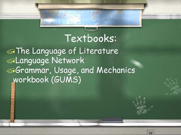 Textbooks: /The Language of Literature /Language Network /Grammar, Usage, and Mechanics workbook (GUMS) 
