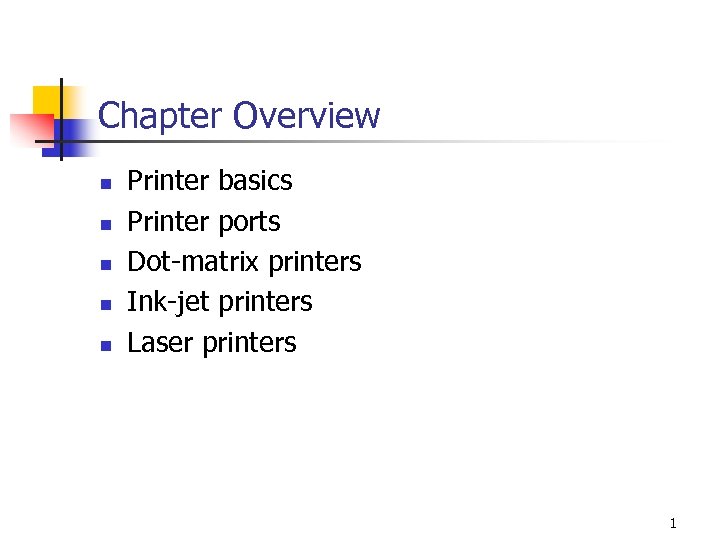 Chapter Overview n n n Printer basics Printer ports Dot-matrix printers Ink-jet printers Laser