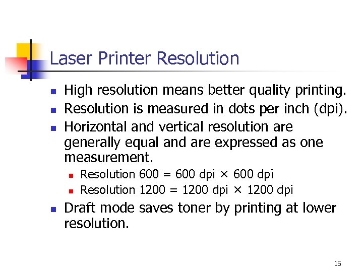 Laser Printer Resolution n High resolution means better quality printing. Resolution is measured in