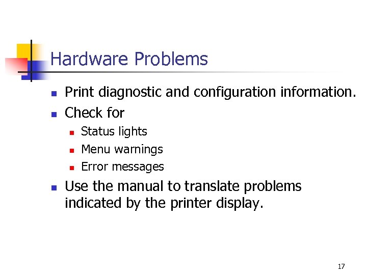 Hardware Problems n n Print diagnostic and configuration information. Check for n n Status