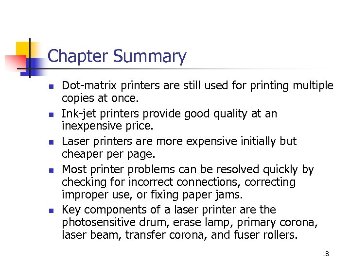 Chapter Summary n n n Dot-matrix printers are still used for printing multiple copies