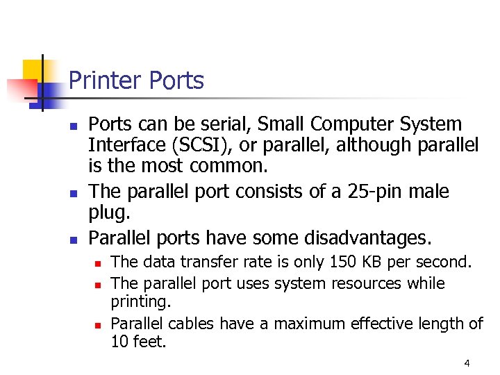 Printer Ports n n n Ports can be serial, Small Computer System Interface (SCSI),