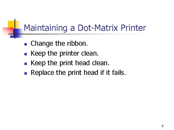 Maintaining a Dot-Matrix Printer n n Change the ribbon. Keep the printer clean. Keep