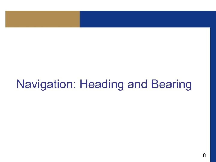  Navigation: Heading and Bearing 8 