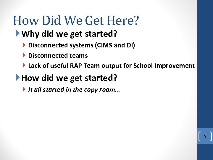 How Did We Get Here? Why did we get started? Disconnected systems (CIMS and