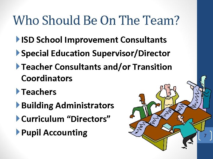 Who Should Be On The Team? ISD School Improvement Consultants Special Education Supervisor/Director Teacher