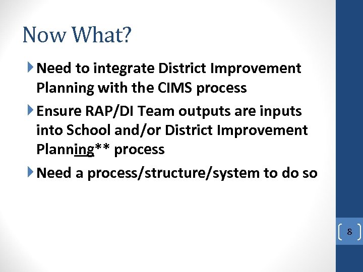 Now What? Need to integrate District Improvement Planning with the CIMS process Ensure RAP/DI