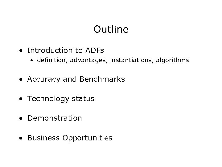 Outline • Introduction to ADFs • definition, advantages, instantiations, algorithms • Accuracy and Benchmarks