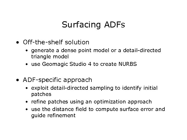 Surfacing ADFs • Off-the-shelf solution • generate a dense point model or a detail-directed
