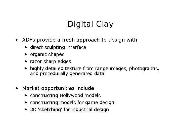 Digital Clay • ADFs provide a fresh approach to design with • direct sculpting
