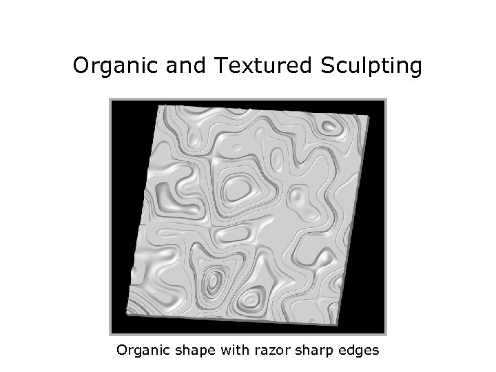 Organic and Textured Sculpting Organic shape with razor sharp edges 