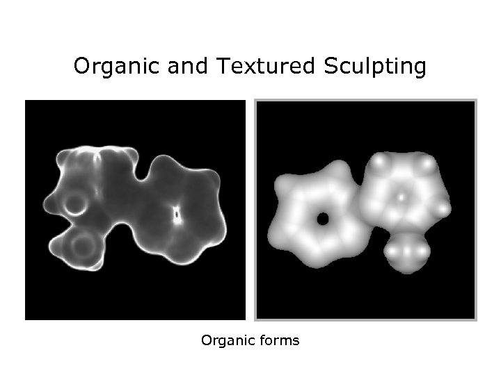 Organic and Textured Sculpting Organic forms 