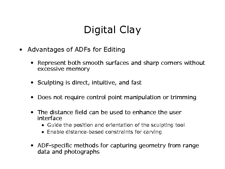 Digital Clay • Advantages of ADFs for Editing • Represent both smooth surfaces and
