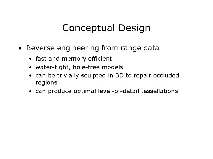 Conceptual Design • Reverse engineering from range data • fast and memory efficient •