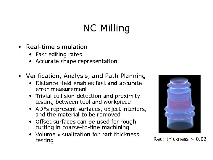 NC Milling • Real-time simulation • Fast editing rates • Accurate shape representation •