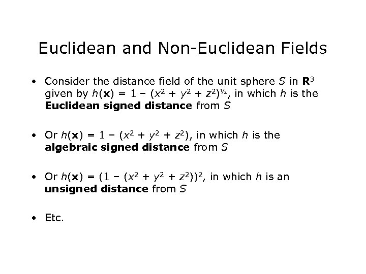 Euclidean and Non-Euclidean Fields • Consider the distance field of the unit sphere S