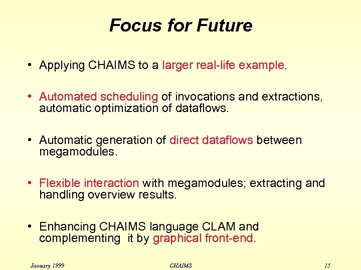 Focus for Future • Applying CHAIMS to a larger real-life example. • Automated scheduling