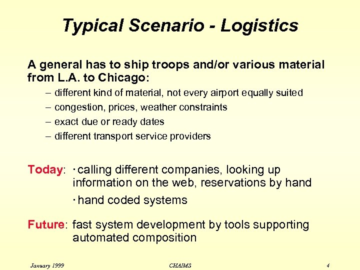 Typical Scenario - Logistics A general has to ship troops and/or various material from