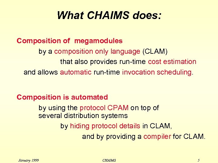 What CHAIMS does: Composition of megamodules by a composition only language (CLAM) that also