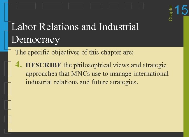 Chapter Labor Relations and Industrial Democracy The specific objectives of this chapter are: 4.