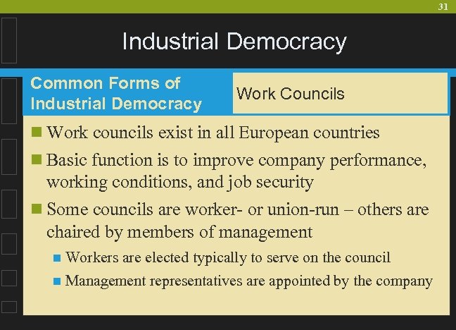31 Industrial Democracy Common Forms of Industrial Democracy Work Councils n Work councils exist