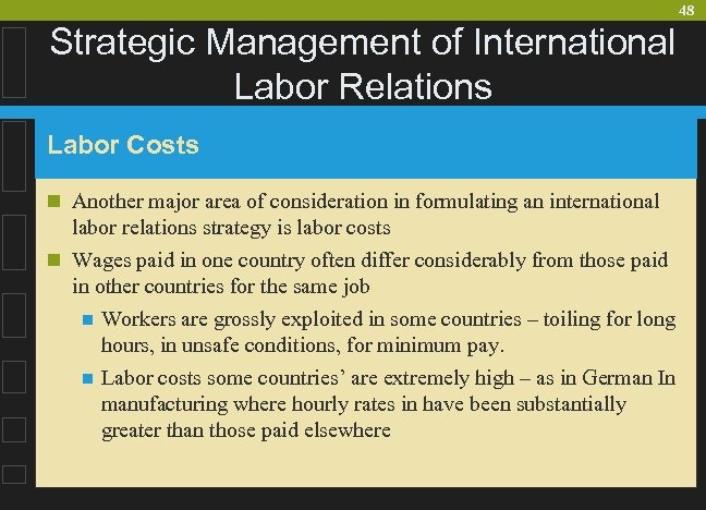 48 Strategic Management of International Labor Relations Labor Costs n Another major area of
