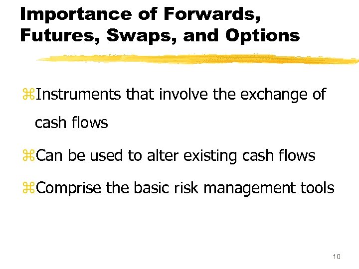 Importance of Forwards, Futures, Swaps, and Options z. Instruments that involve the exchange of