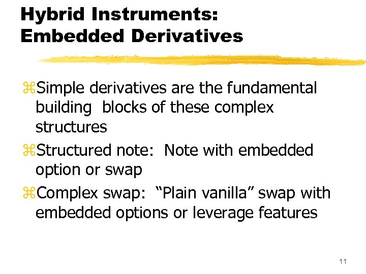 Hybrid Instruments: Embedded Derivatives z. Simple derivatives are the fundamental building blocks of these