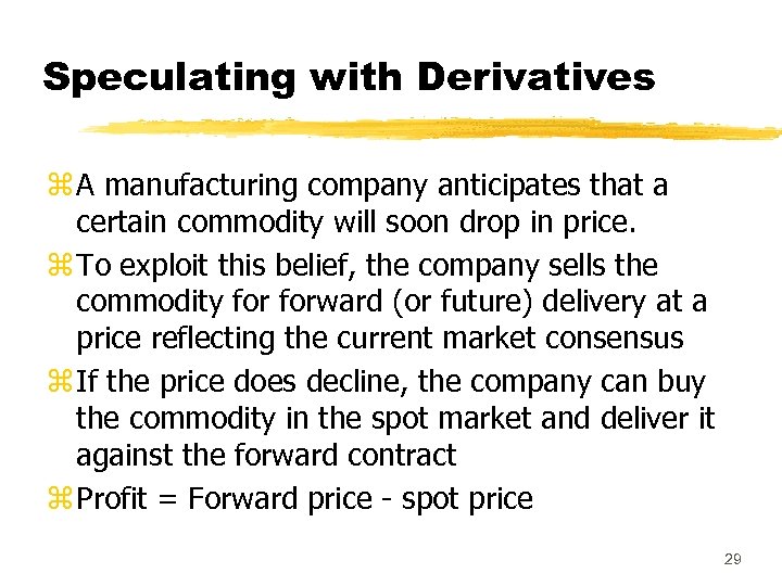 Speculating with Derivatives z A manufacturing company anticipates that a certain commodity will soon