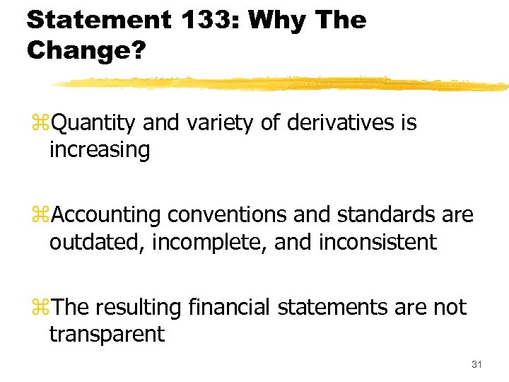 Statement 133: Why The Change? z. Quantity and variety of derivatives is increasing z.