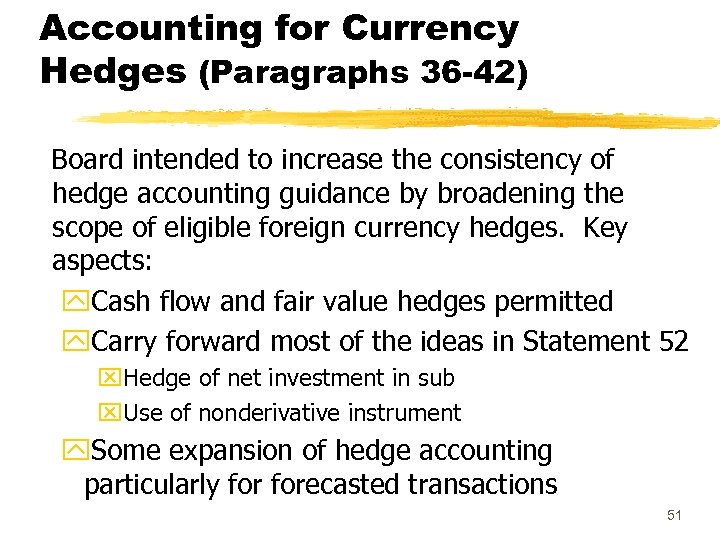 Accounting for Currency Hedges (Paragraphs 36 -42) Board intended to increase the consistency of
