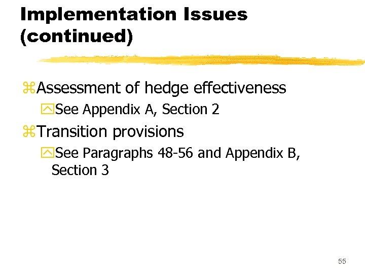 Implementation Issues (continued) z. Assessment of hedge effectiveness y. See Appendix A, Section 2