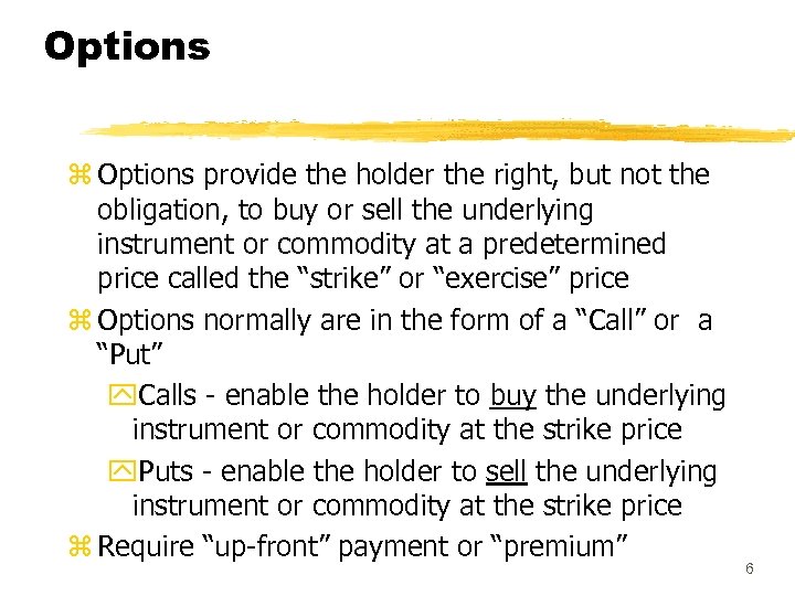 Options z Options provide the holder the right, but not the obligation, to buy